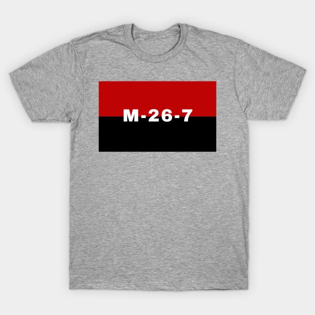 M-26-7 - Cuban Revolution, Historical, Cuba, Socialist, Flag T-Shirt by SpaceDogLaika